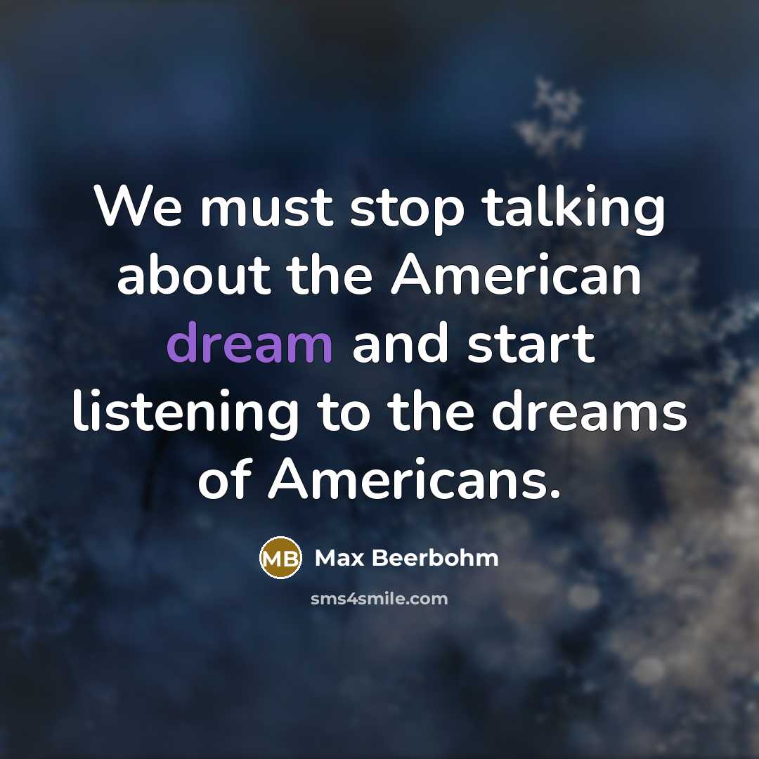 “We must stop talking about the American dream and start…” quote by Max Beerbohm