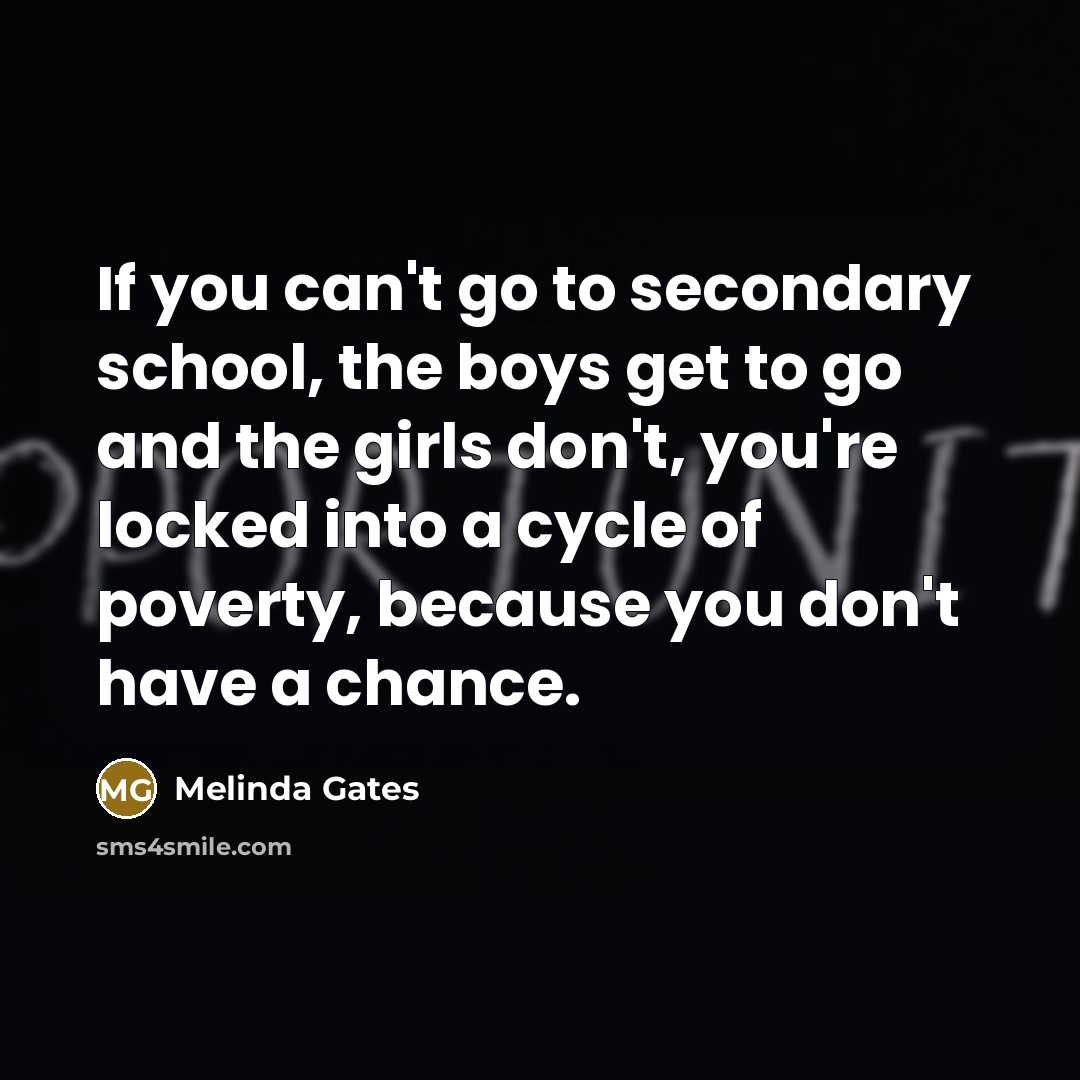 “If you can't go to secondary school, the boys get…” quote by Melinda Gates
