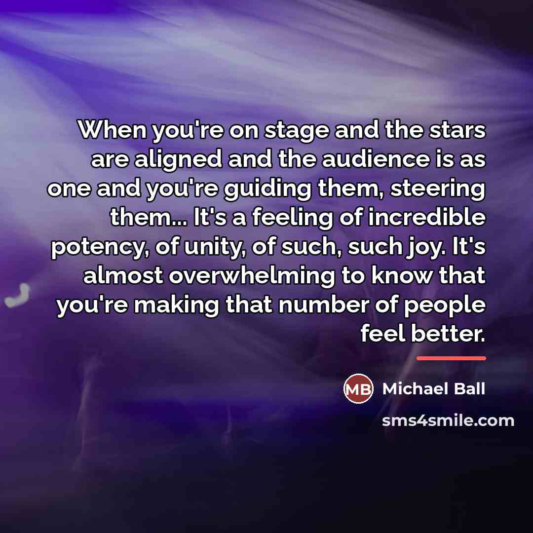 “When you're on stage and the stars are aligned and…” quote by Michael Ball