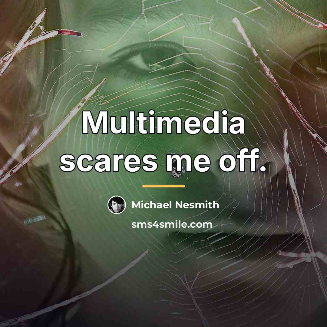 “Multimedia scares me off.…” quote by Michael Nesmith