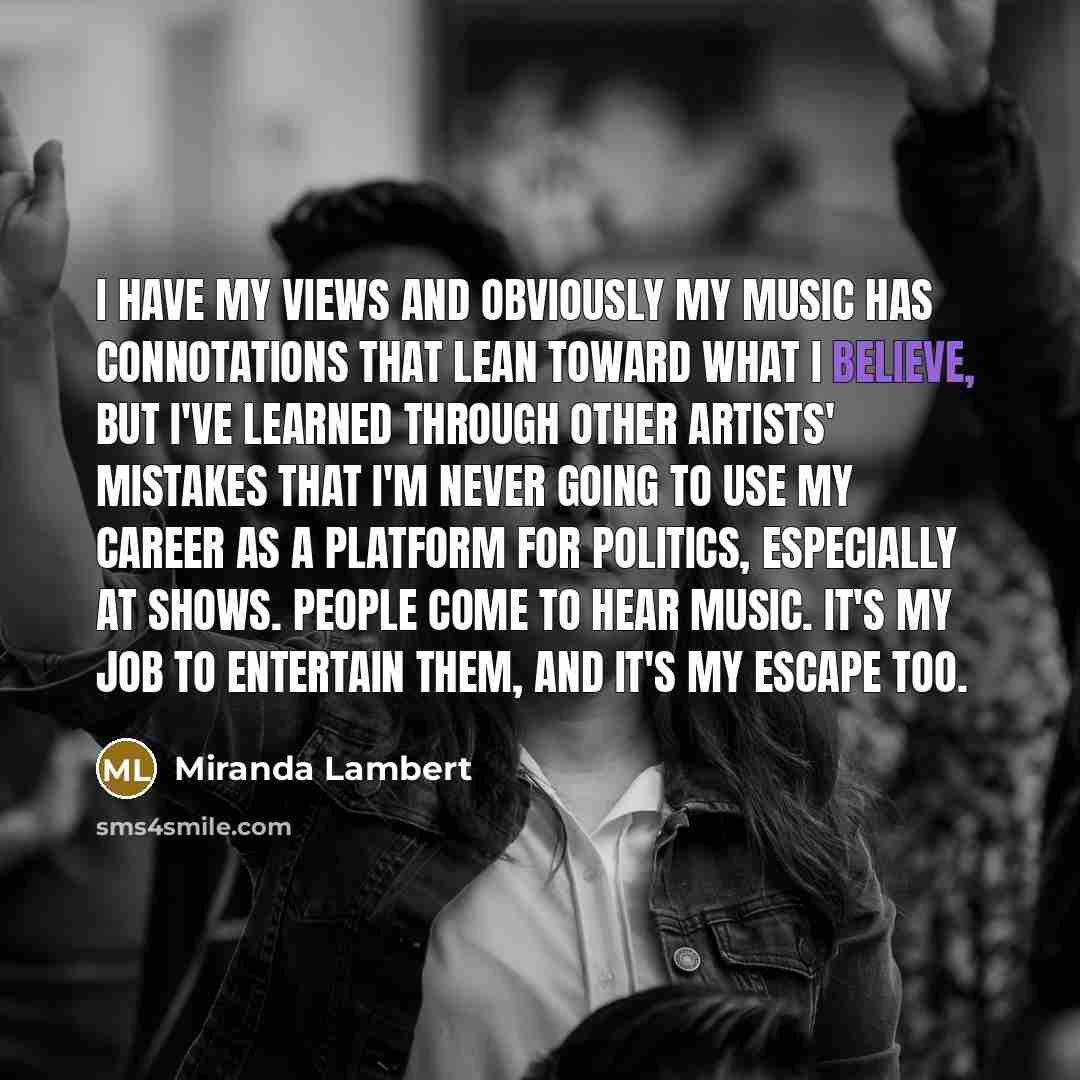 “I have my views and obviously my music has connotations…” quote by Miranda Lambert