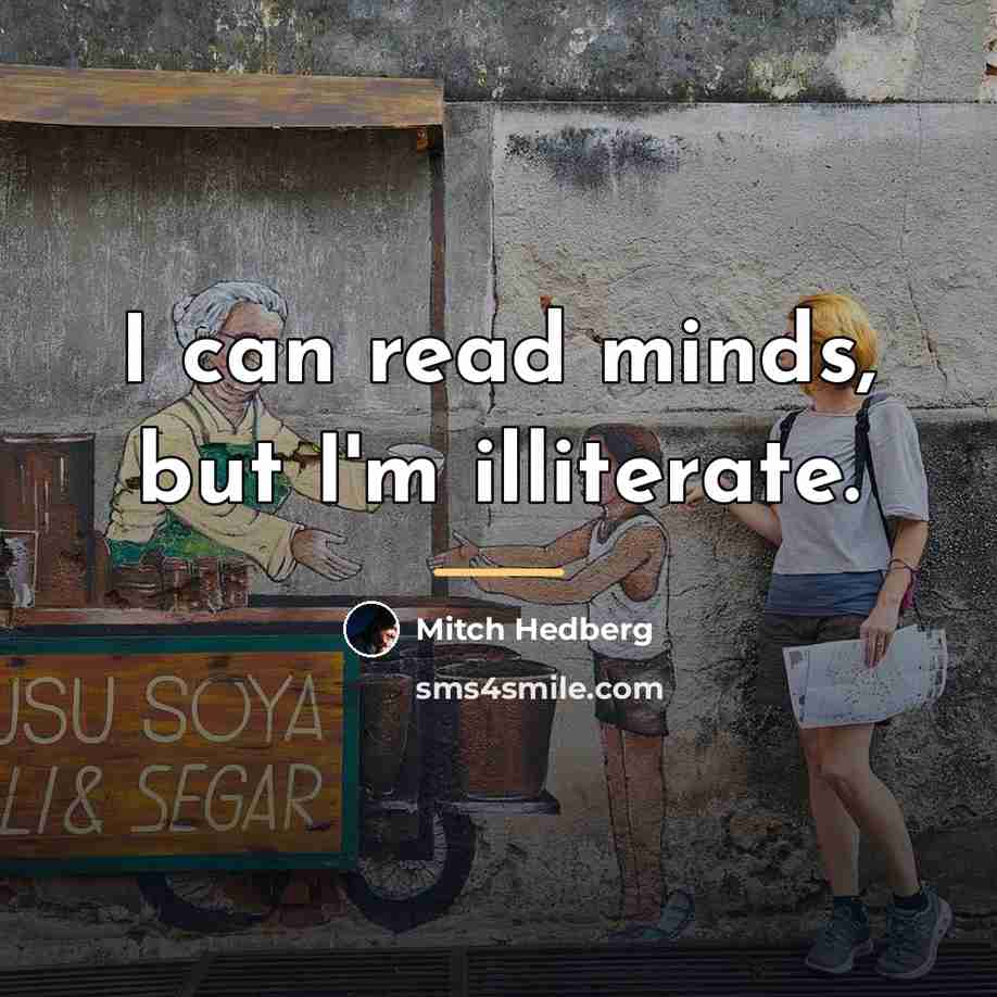 “I can read minds, but I'm illiterate.…” quote by Mitch Hedberg