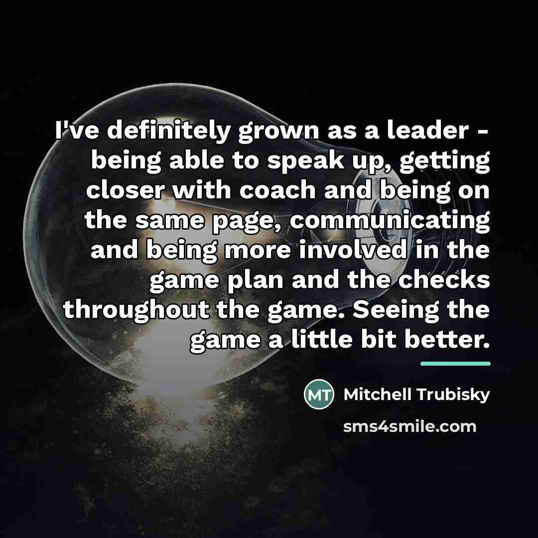 “I've definitely grown as a leader - being able to…” quote by Mitchell Trubisky