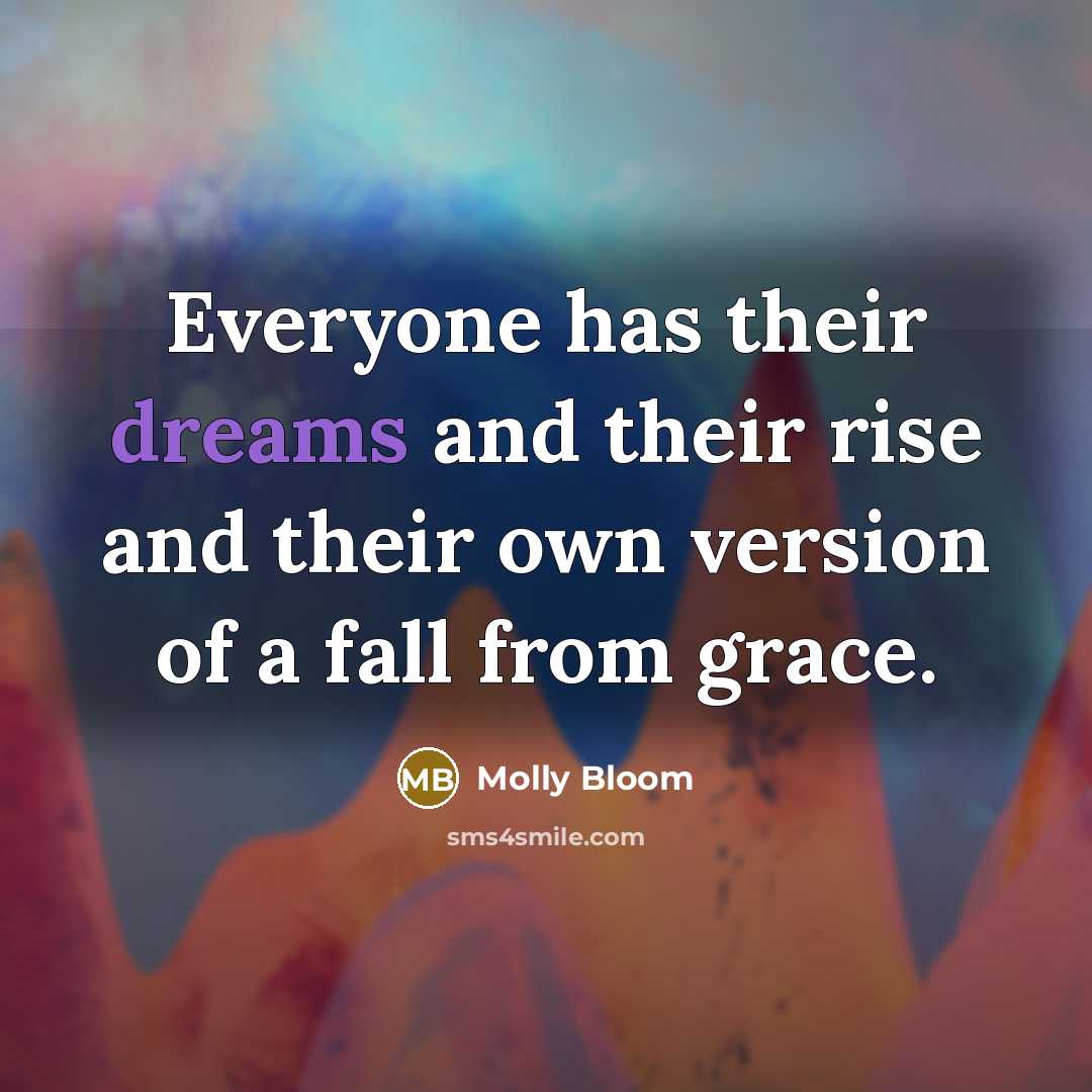 “Everyone has their dreams and their rise and their own…” quote by Molly Bloom