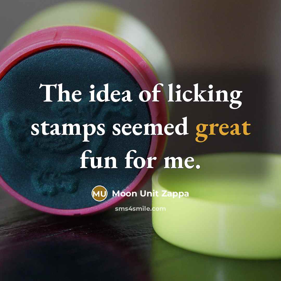 “The idea of licking stamps seemed great fun for me.…” quote by Moon Unit Zappa