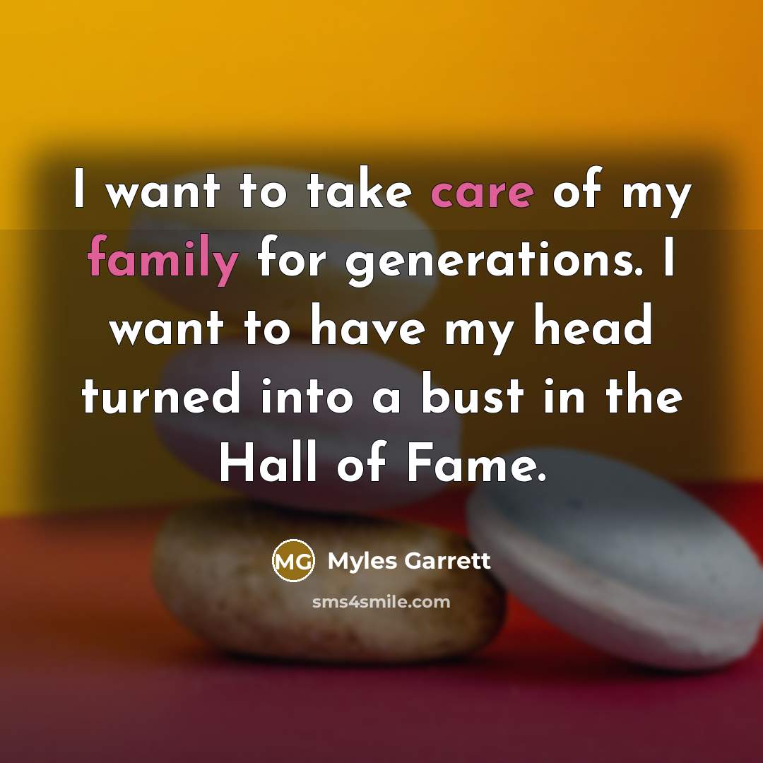 “I want to take care of my family for generations.…” quote by Myles Garrett