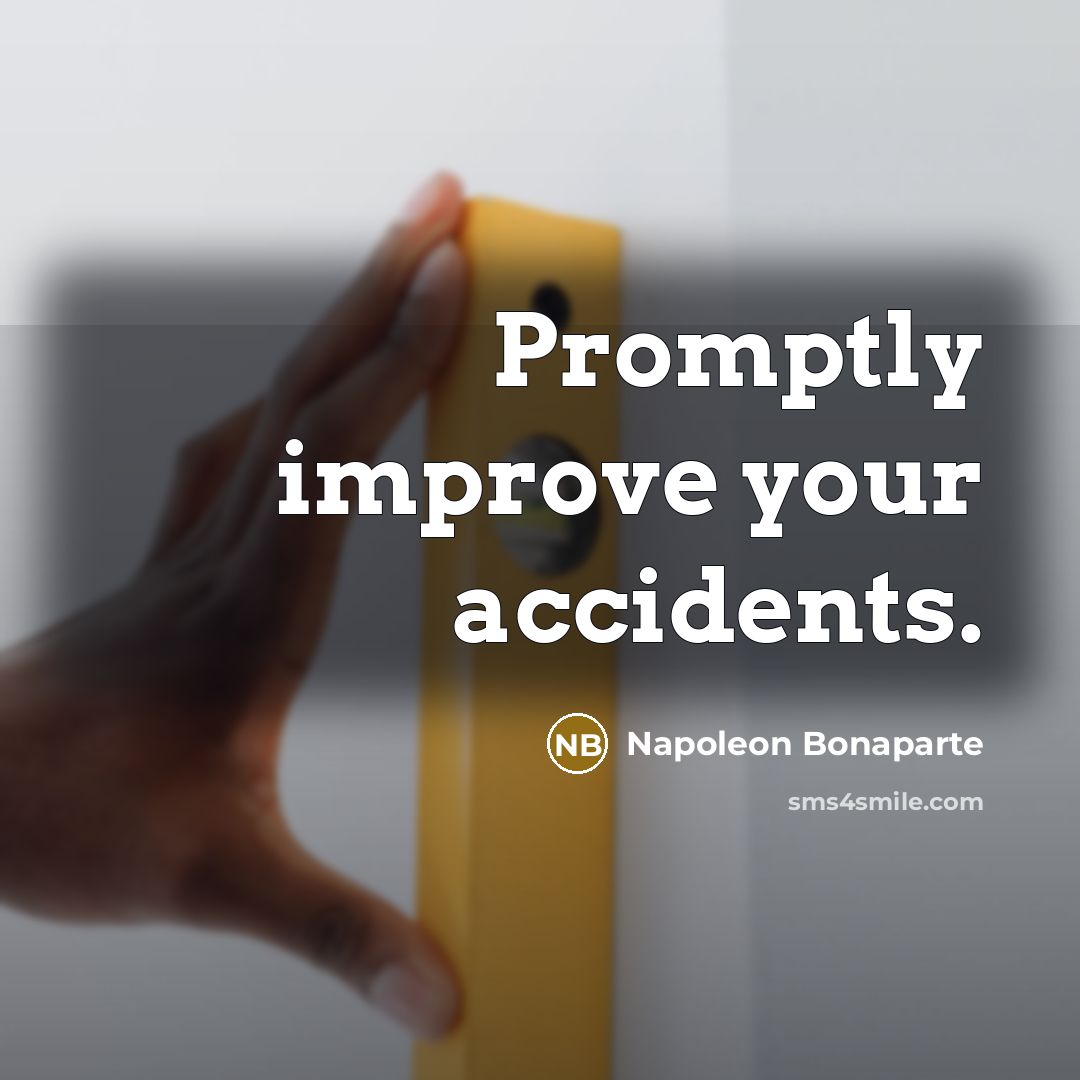 “Promptly improve your accidents.…” quote by Napoleon Bonaparte