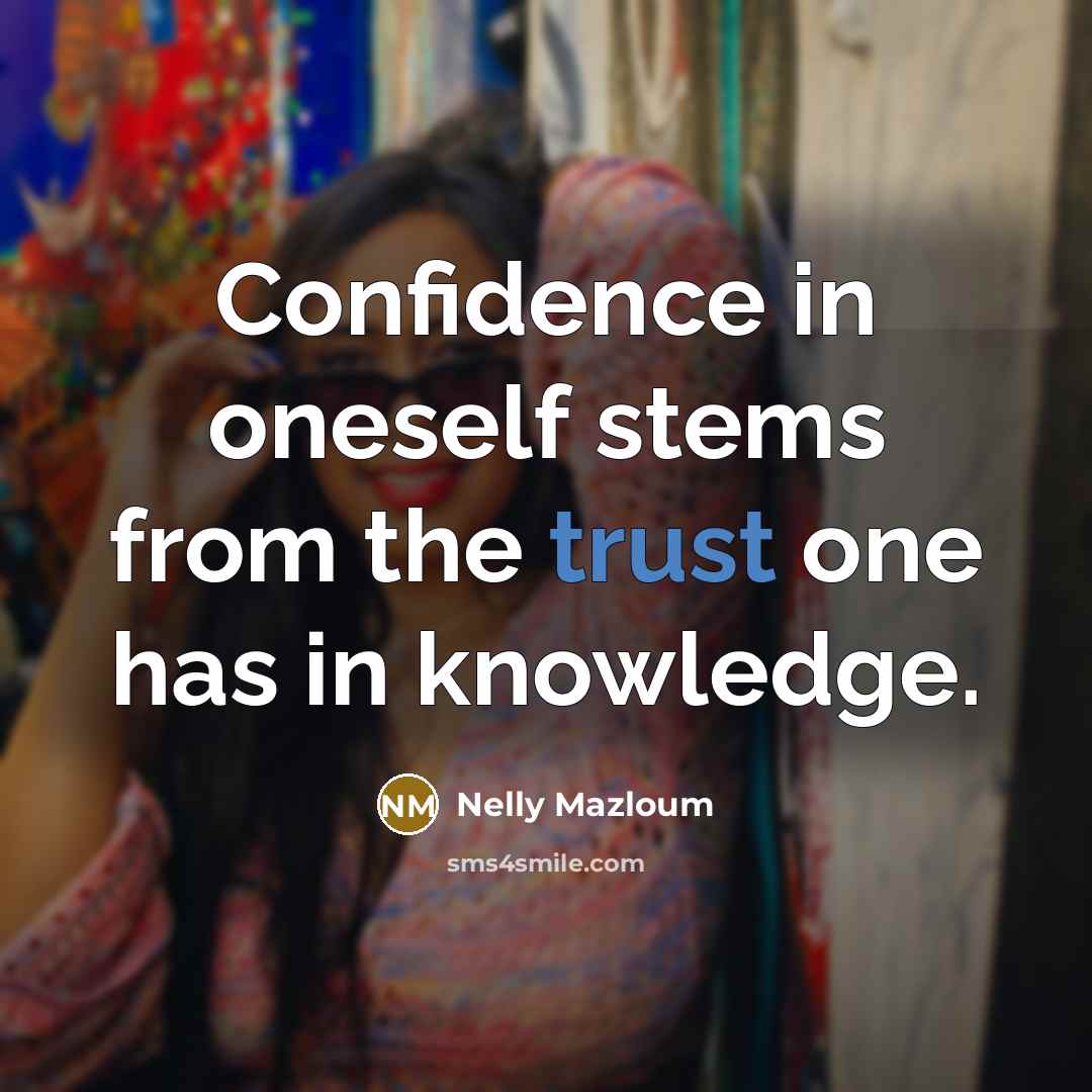 “Confidence in oneself stems from the trust one has in…” quote by Nelly Mazloum