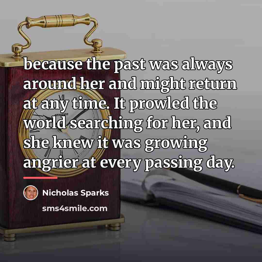 “because the past was always around her and might return…” quote by Nicholas Sparks