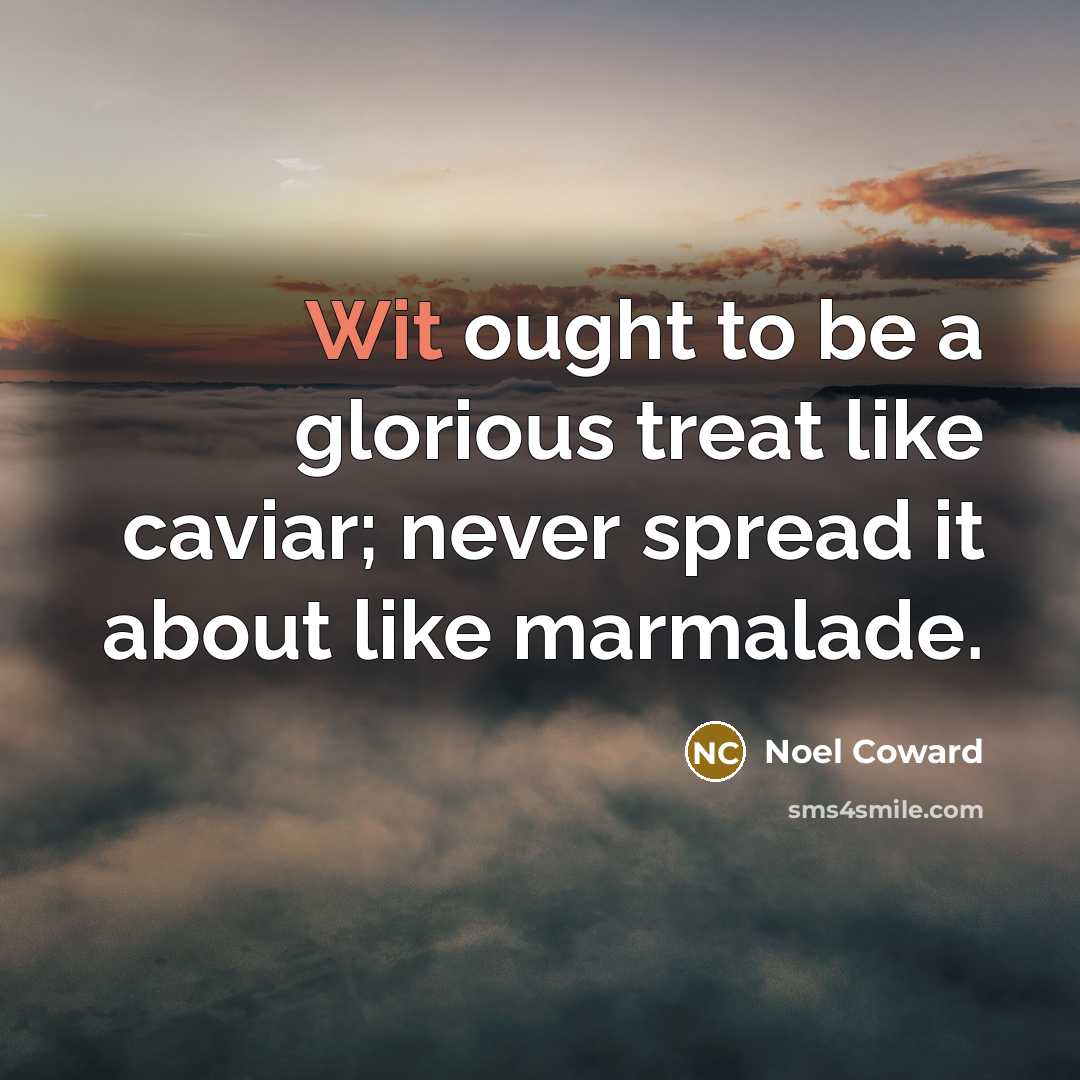 “Wit ought to be a glorious treat like caviar; never…” quote by Noel Coward
