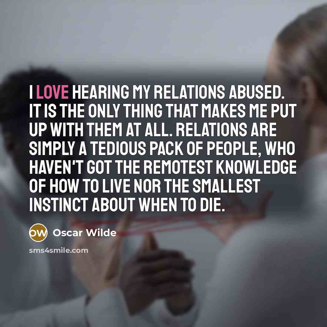 “I love hearing my relations abused. It is the only…” quote by Oscar Wilde