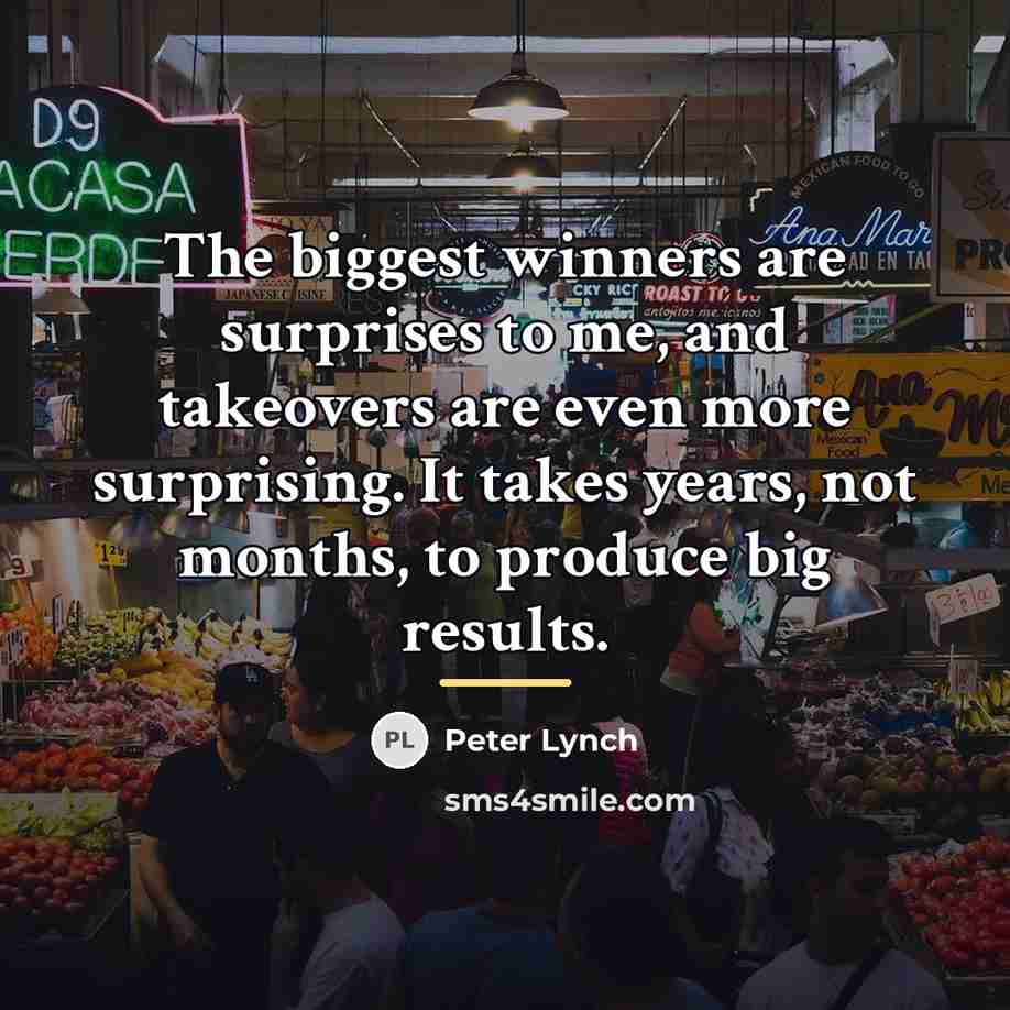 “The biggest winners are surprises to me, and takeovers are…” quote by Peter Lynch