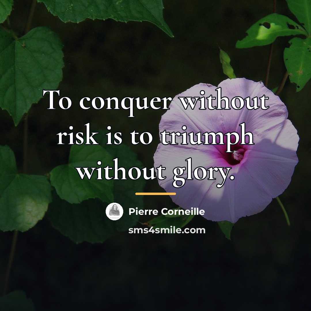 “To conquer without risk is to triumph without glory.…” quote by Pierre Corneille