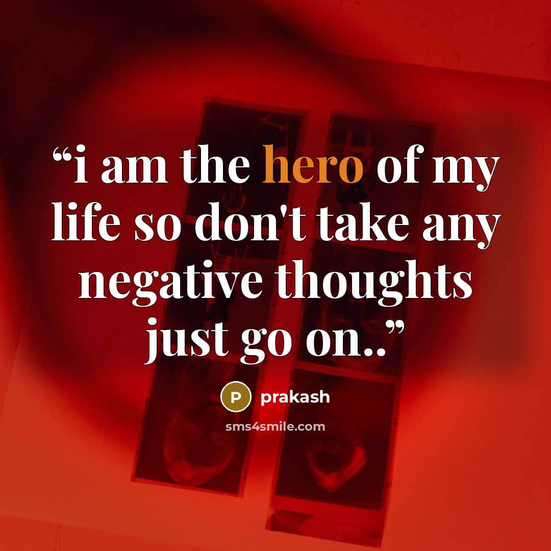 “i am the hero of my life so don't take any negative thoughts just go on..” quote by prakash