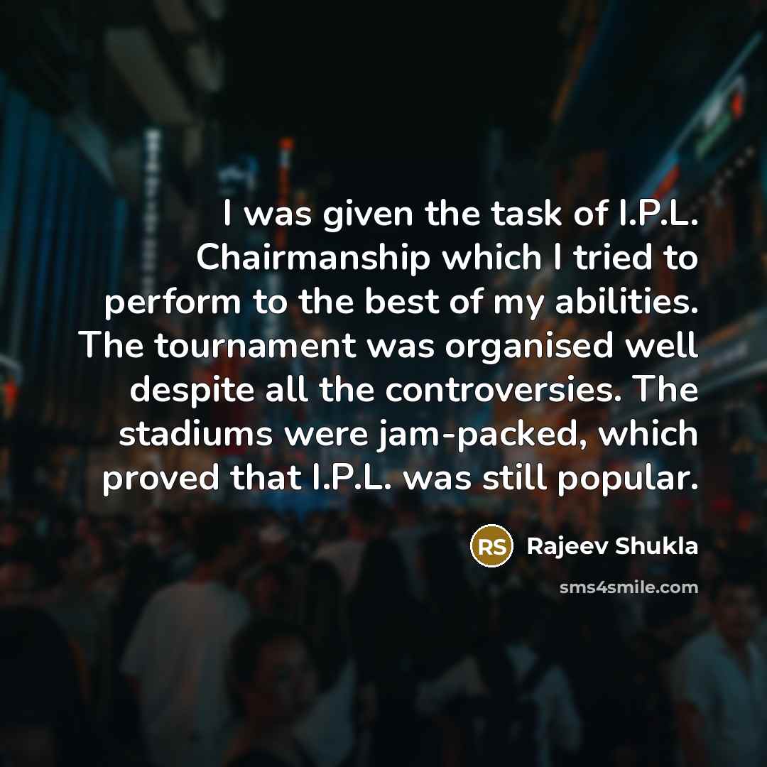 “I was given the task of I.P.L. Chairmanship which I…” quote by Rajeev Shukla