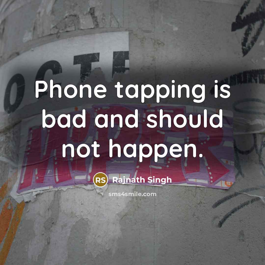 “Phone tapping is bad and should not happen.…” quote by Rajnath Singh