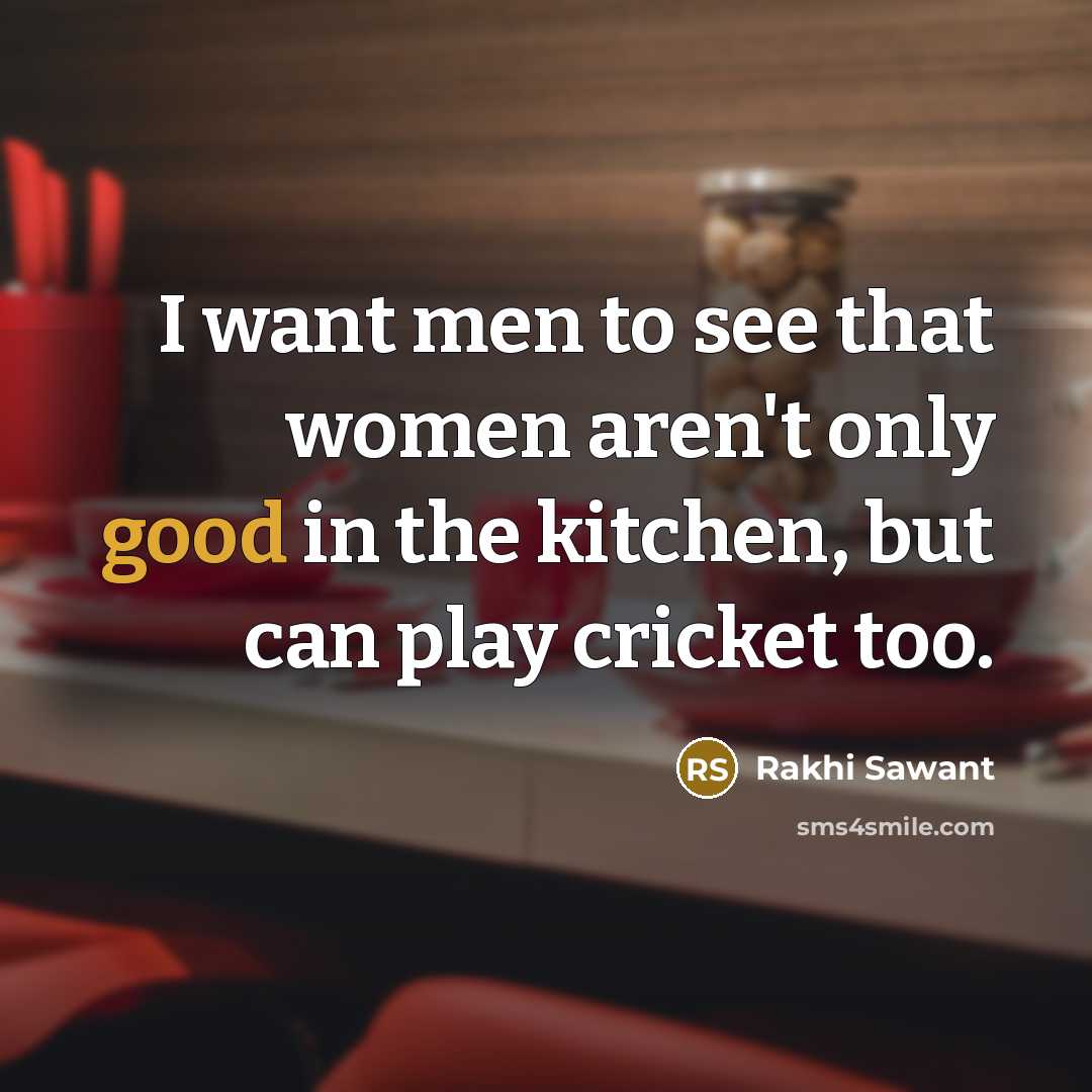 “I want men to see that women aren't only good…” quote by Rakhi Sawant