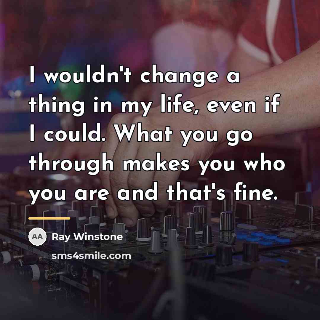 “I wouldn't change a thing in my life, even if…” quote by Ray Winstone