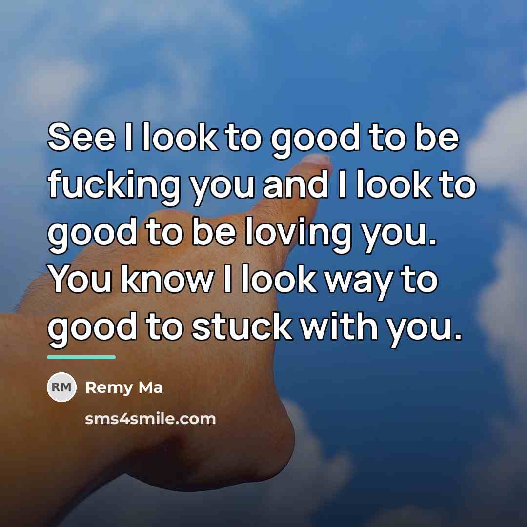 “See I look to good to be fucking you and…” quote by Remy Ma