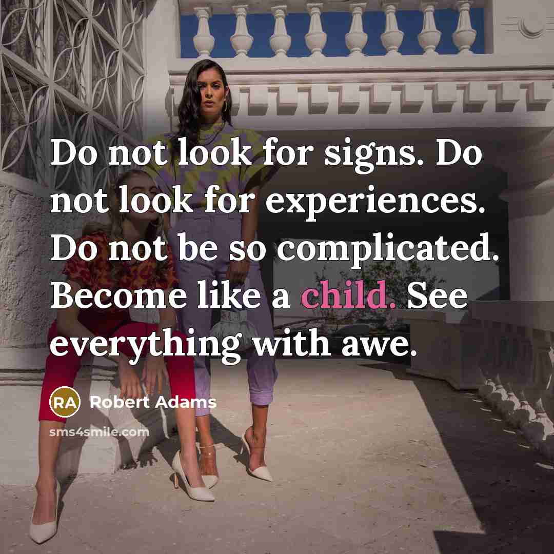 “Do not look for signs. Do not look for experiences.…” quote by Robert Adams