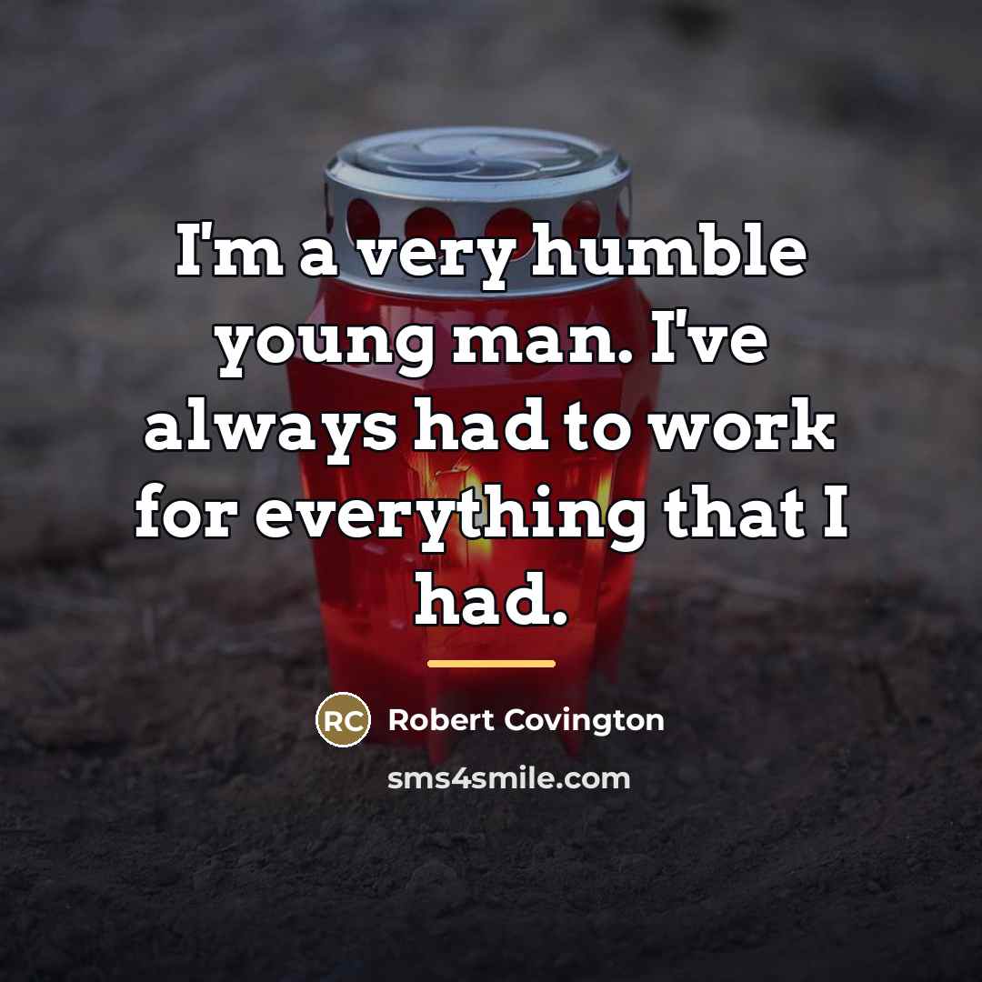 “I'm a very humble young man. I've always had to…” quote by Robert Covington