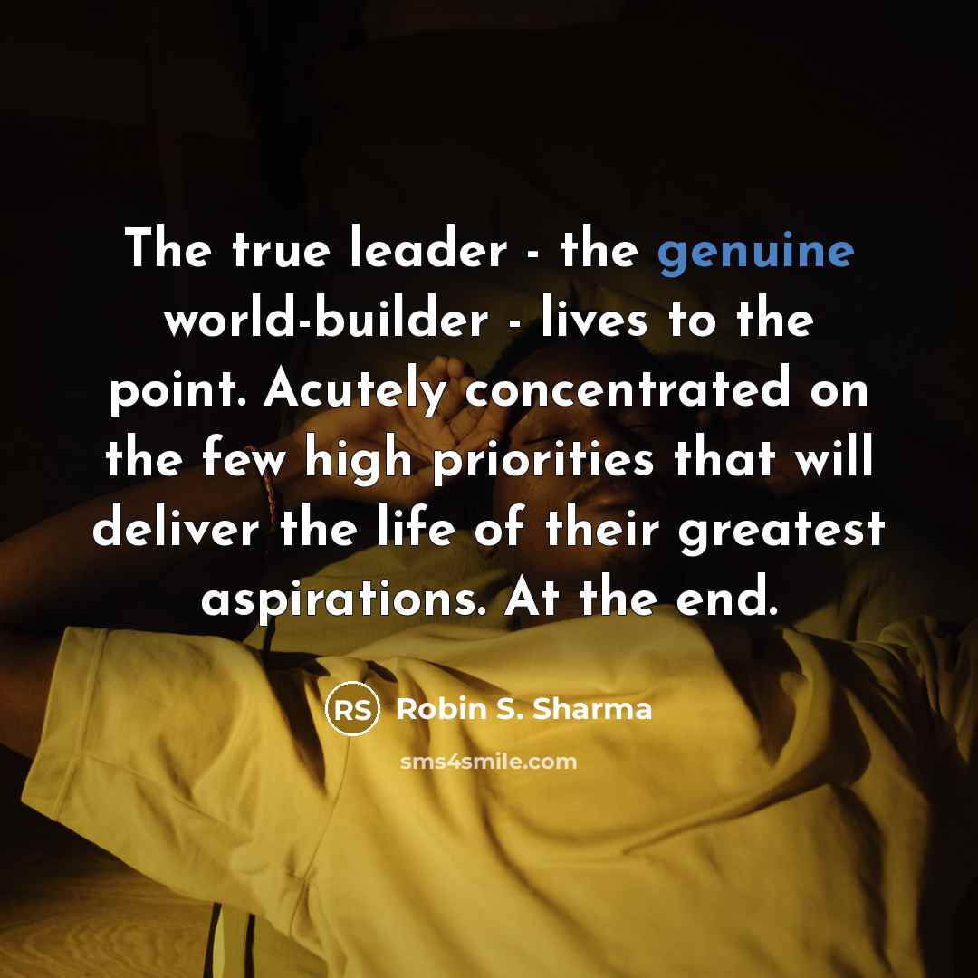 “The true leader - the genuine world-builder - lives to…” quote by Robin S. Sharma
