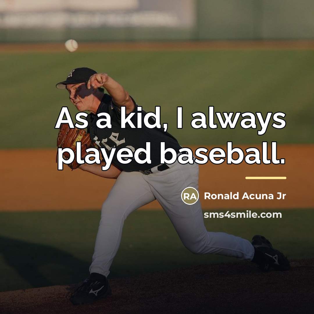 “As a kid, I always played baseball.…” quote by Ronald Acuna Jr