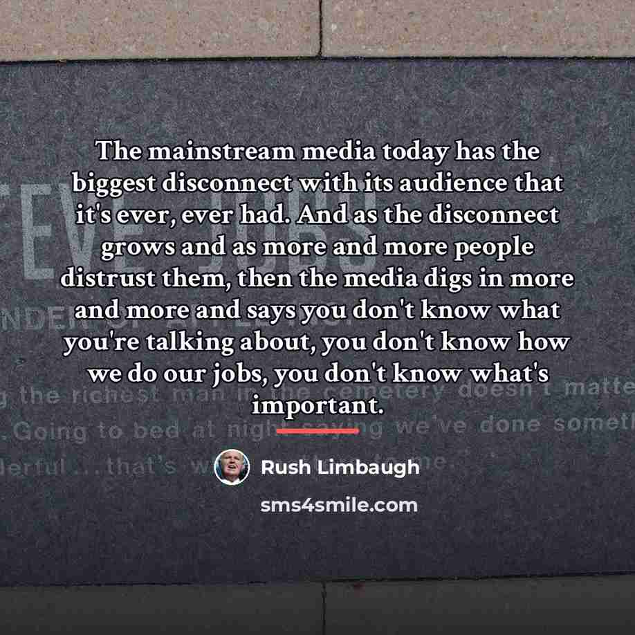 “The mainstream media today has the biggest disconnect with its…” quote by Rush Limbaugh