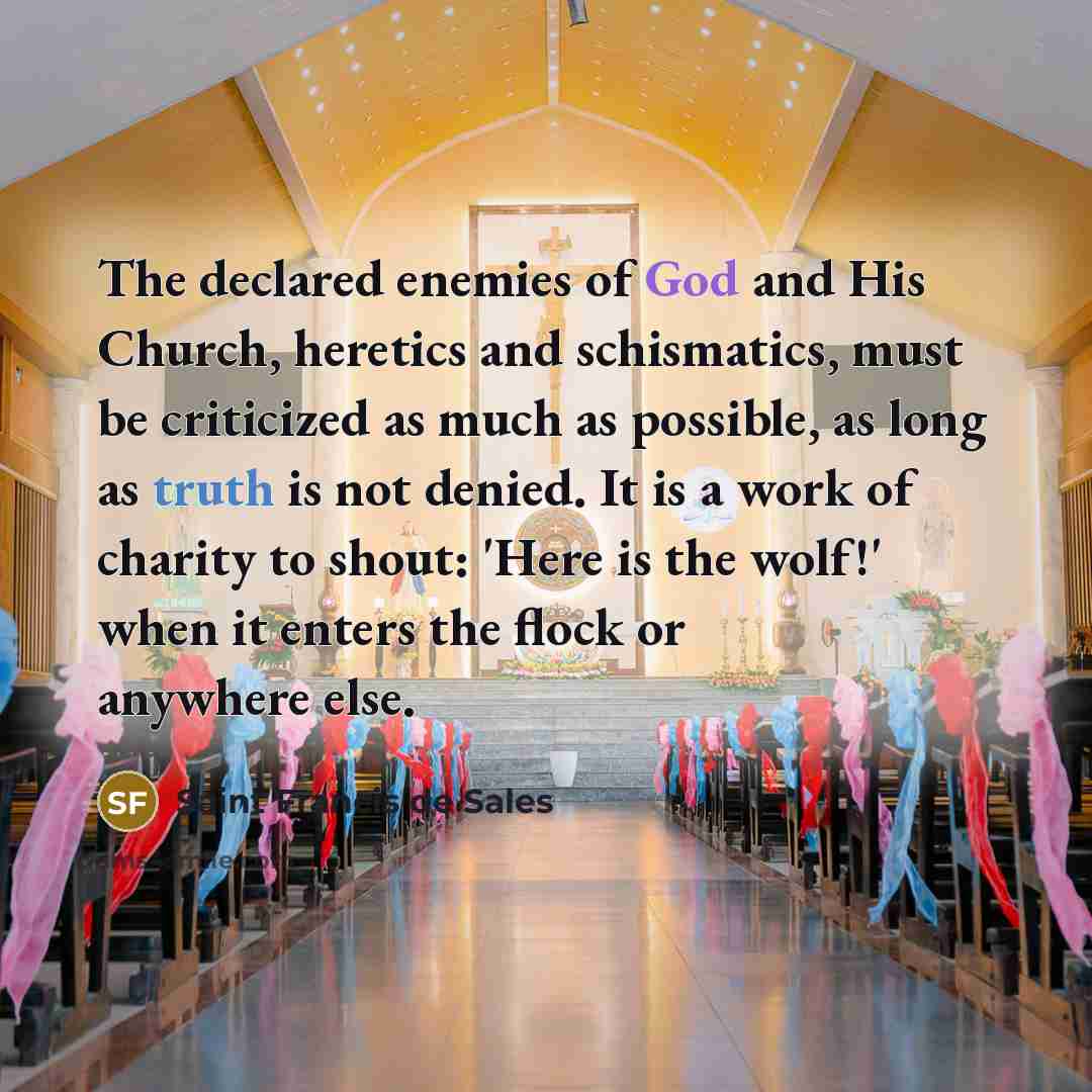 “The declared enemies of God and His Church, heretics and…” quote by Saint Francis de Sales