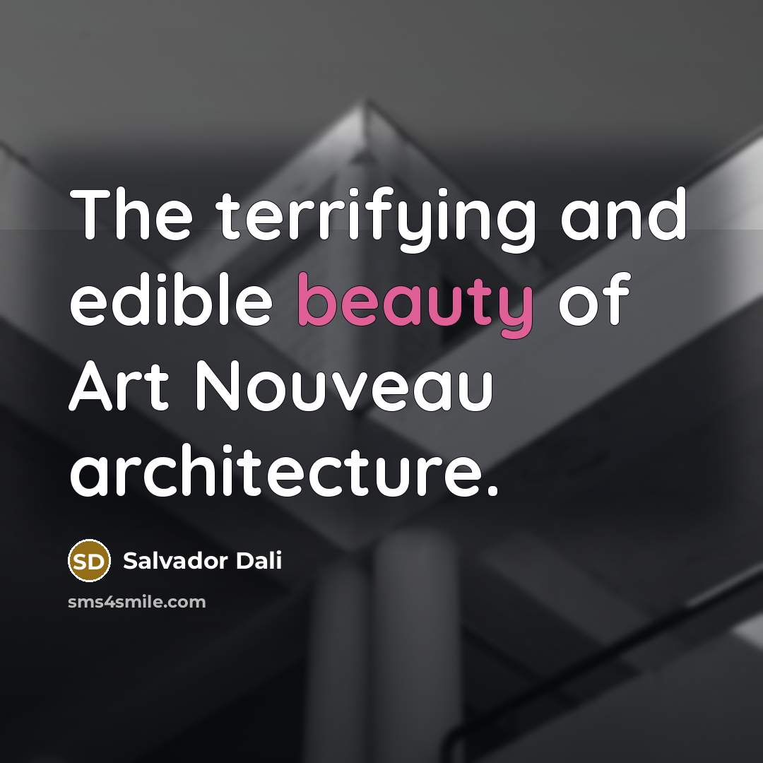 “The terrifying and edible beauty of Art Nouveau architecture.…” quote by Salvador Dali