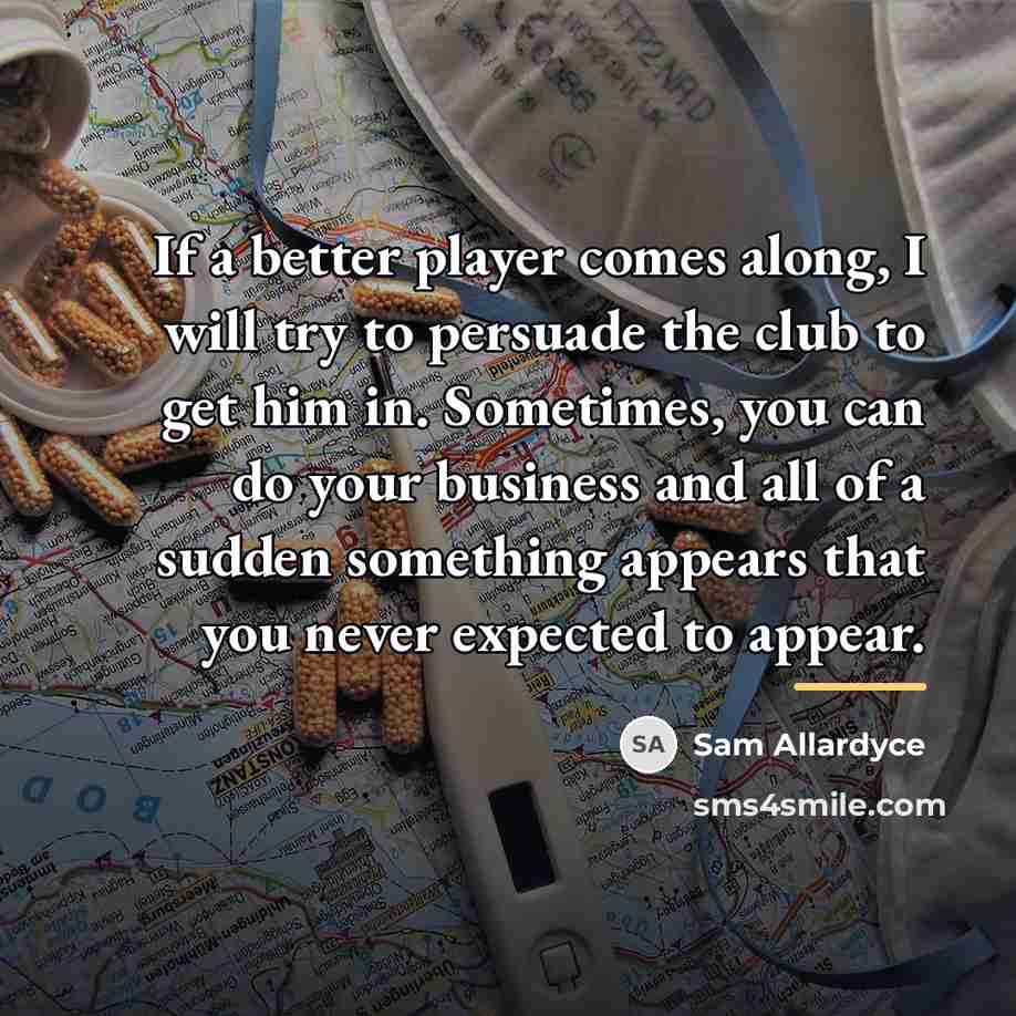 “If a better player comes along, I will try to…” quote by Sam Allardyce