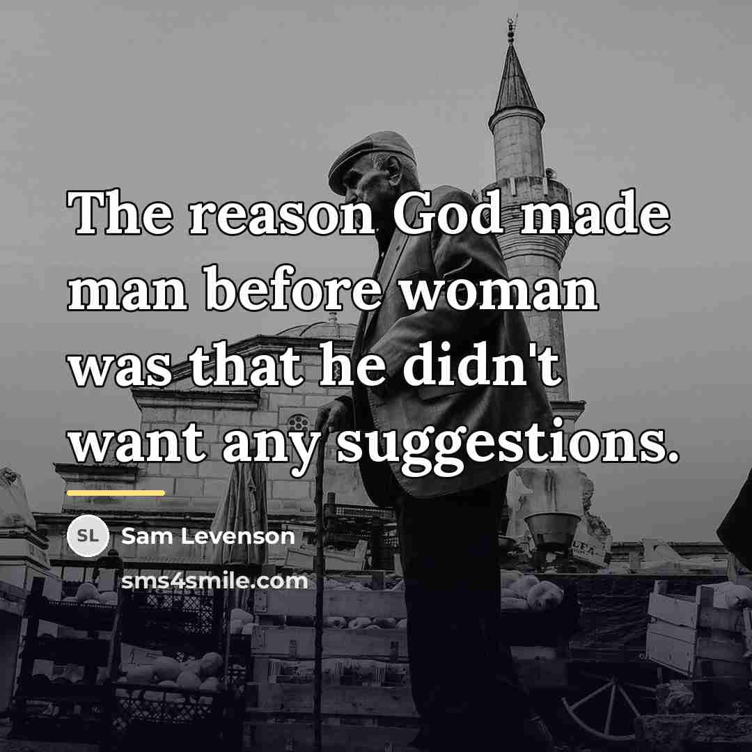 “The reason God made man before woman was that he…” quote by Sam Levenson