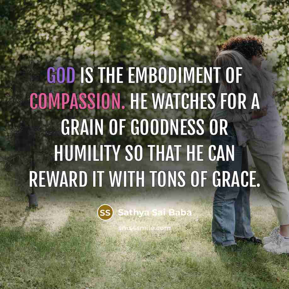 “God is the embodiment of compassion. He watches for a…” quote by Sathya Sai Baba