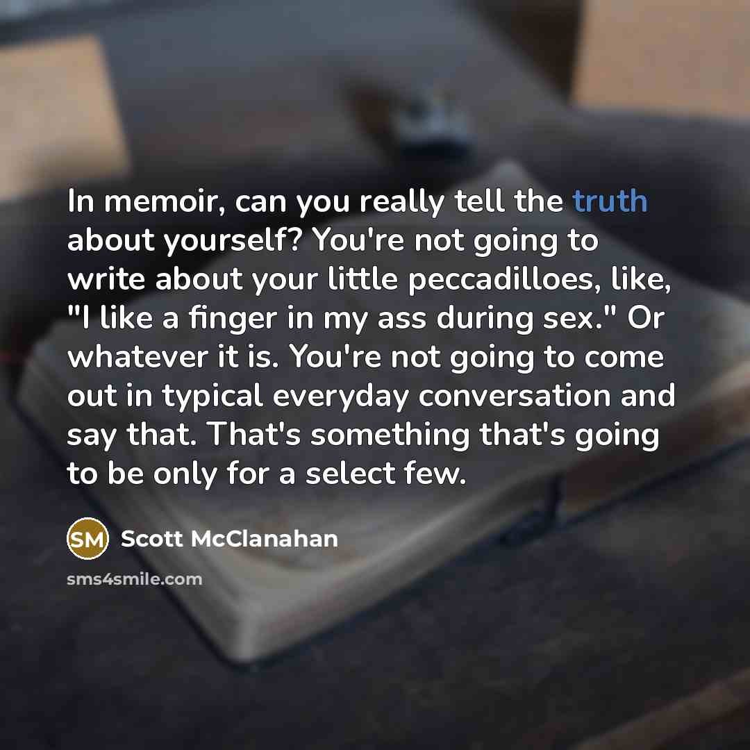 “In memoir, can you really tell the truth about yourself?…” quote by Scott McClanahan