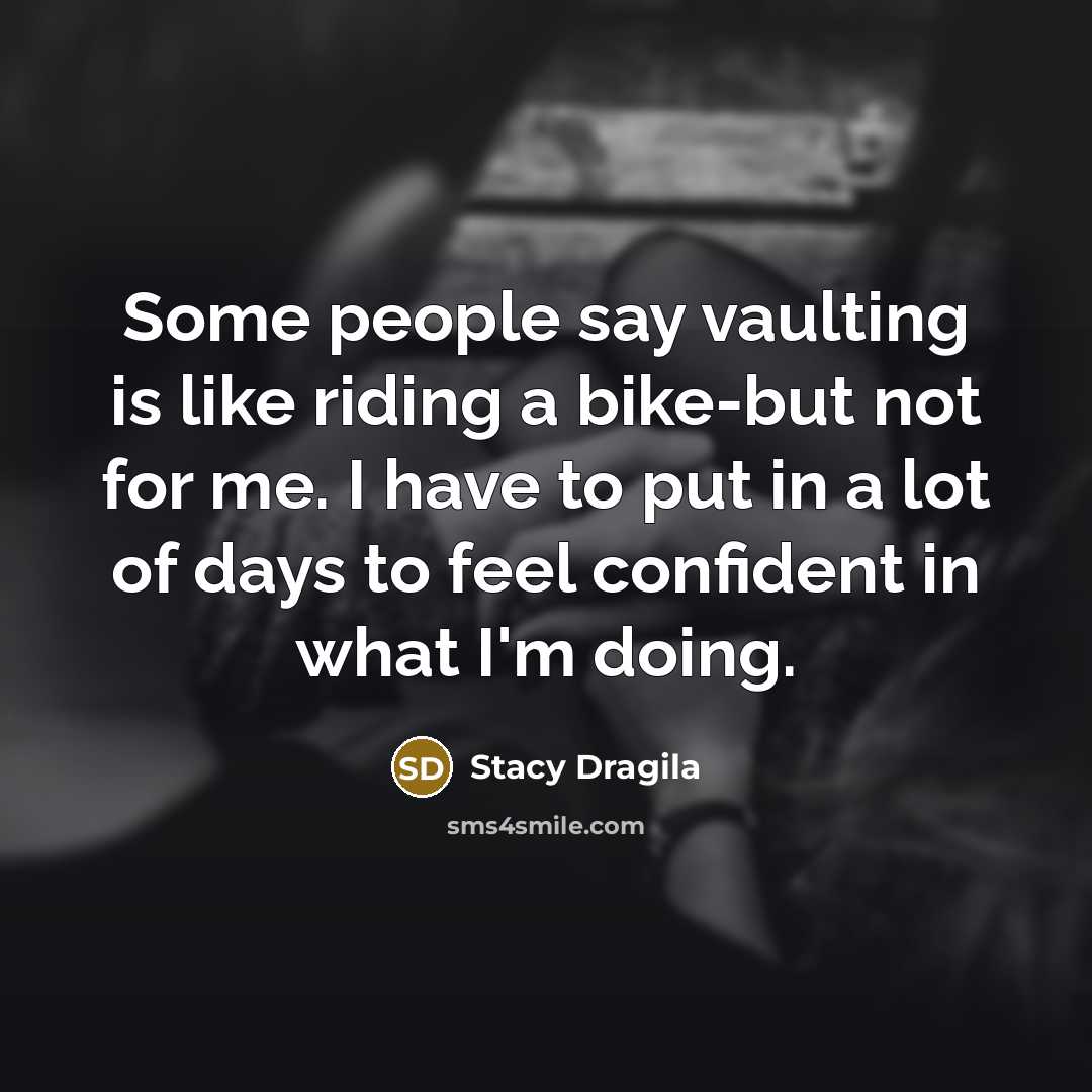 “Some people say vaulting is like riding a bike-but not…” quote by Stacy Dragila