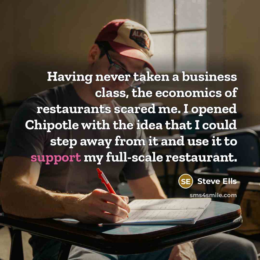 “Having never taken a business class, the economics of restaurants…” quote by Steve Ells