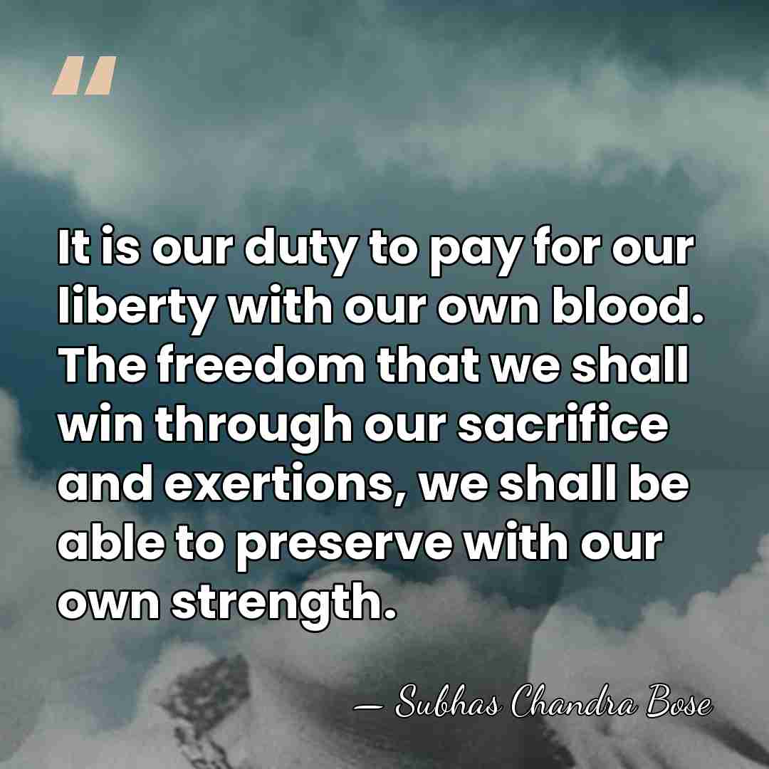 It is our duty to pay for our liberty with our own&hellip; - Subhas Chandra Bose
