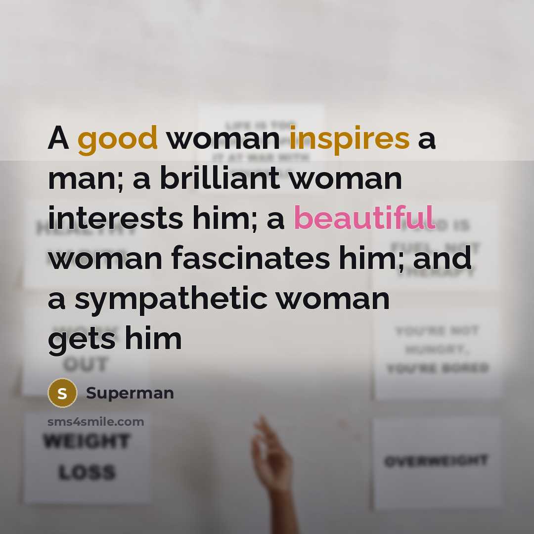 “A good woman inspires a man; a brilliant woman interests…” quote by Superman