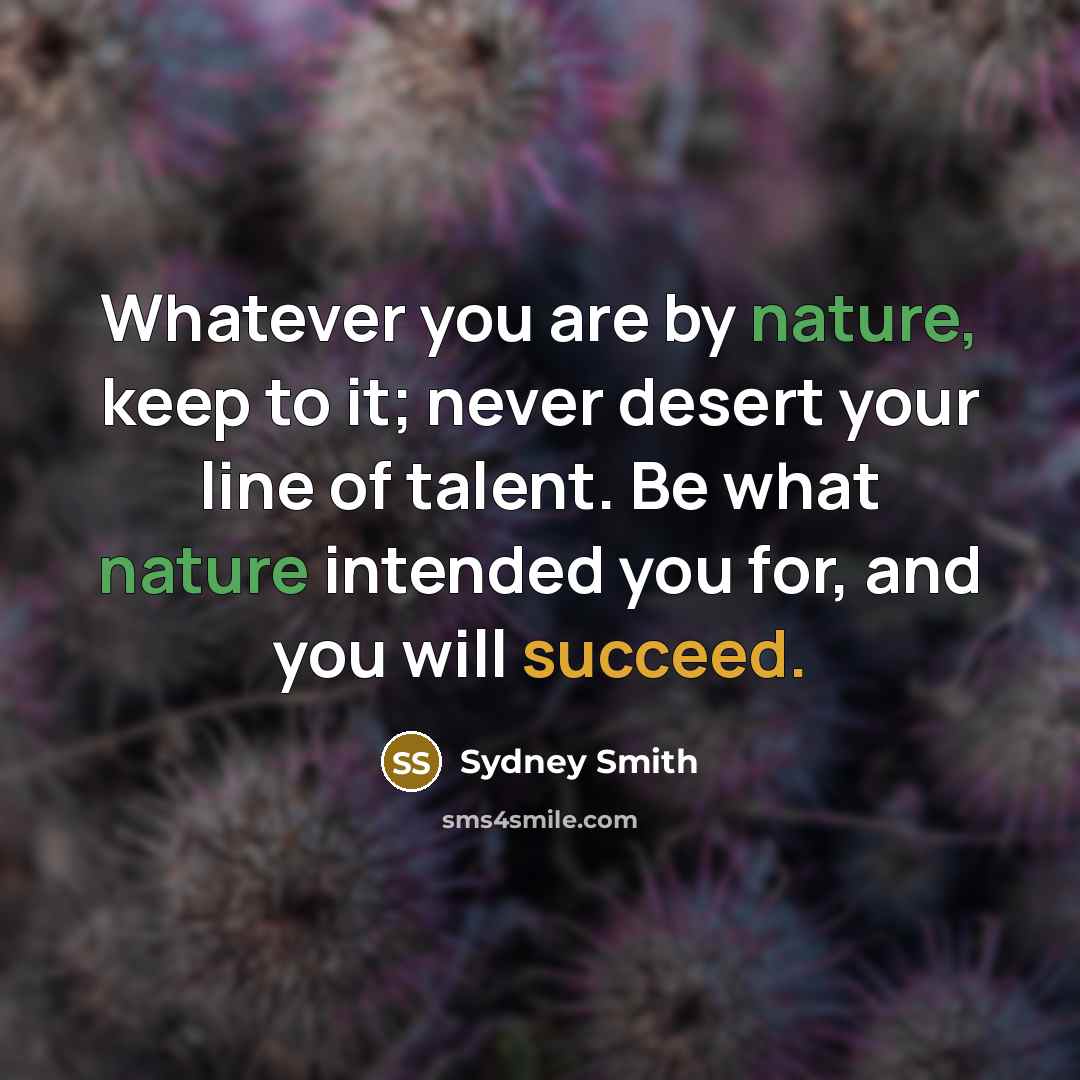 “Whatever you are by nature, keep to it; never desert…” quote by Sydney Smith