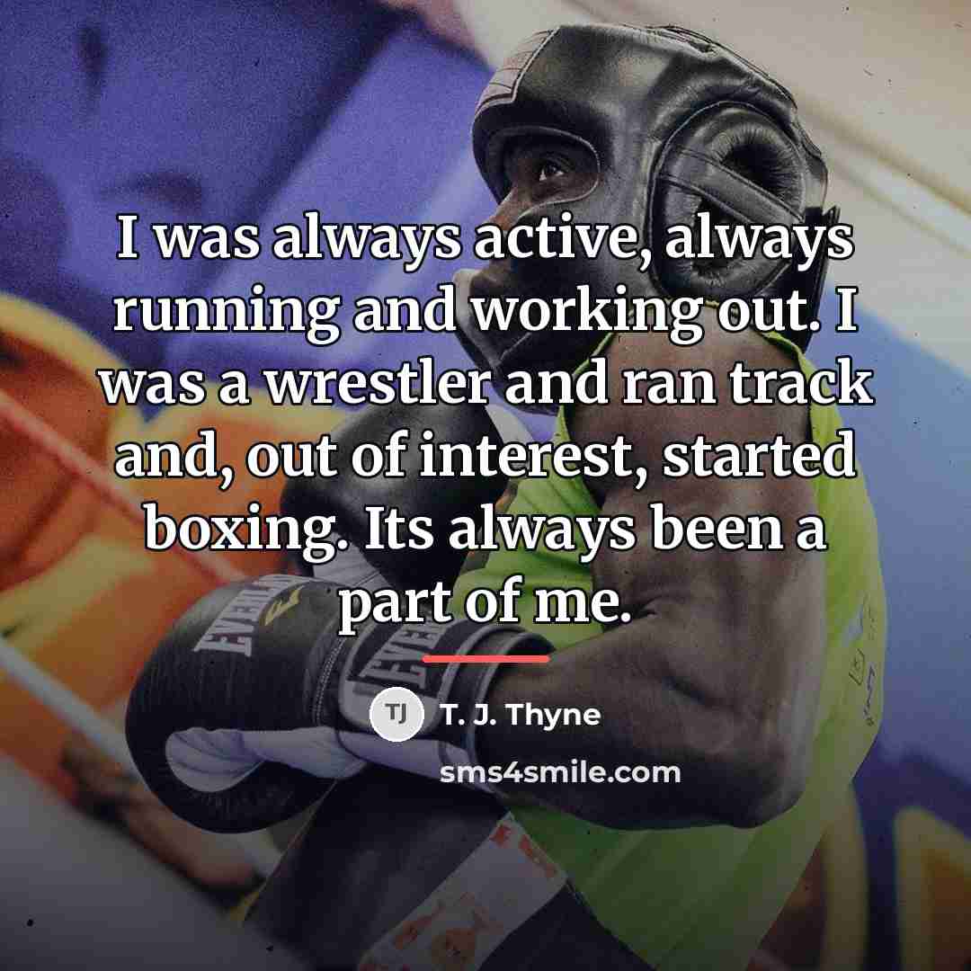 “I was always active, always running and working out. I…” quote by T. J. Thyne