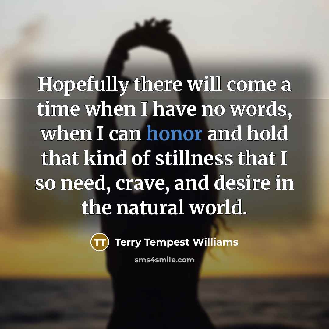 “Hopefully there will come a time when I have no…” quote by Terry Tempest Williams