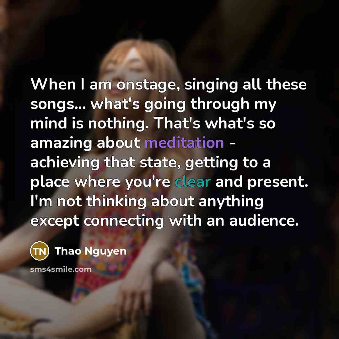 “When I am onstage, singing all these songs... what's going…” quote by Thao Nguyen