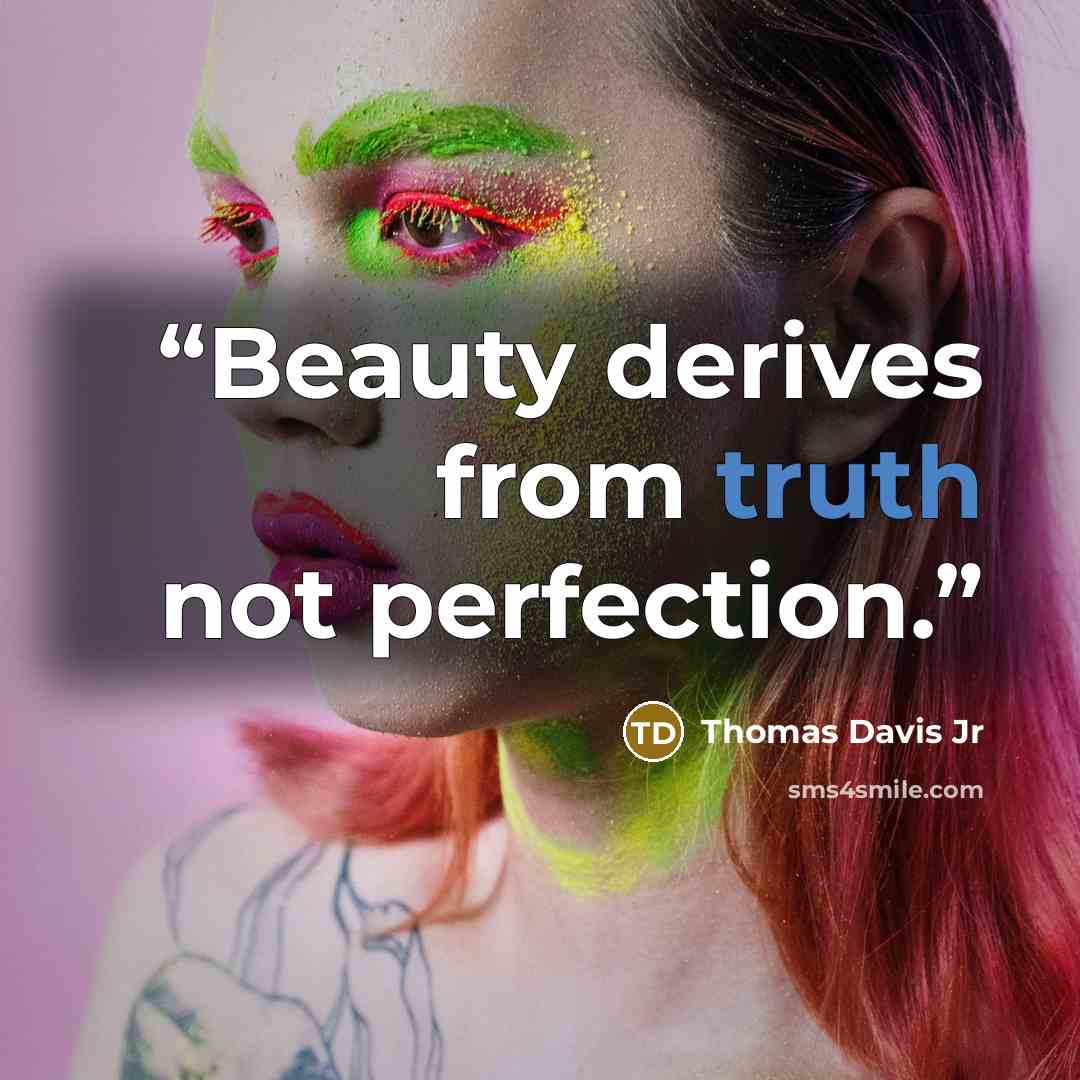 “Beauty derives from truth not perfection.” quote by Thomas Davis Jr