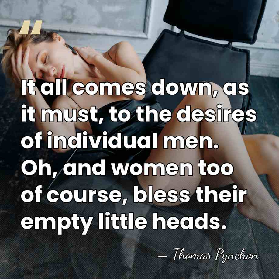 It all comes down, as it must, to the desires of individual&hellip; - Thomas Pynchon