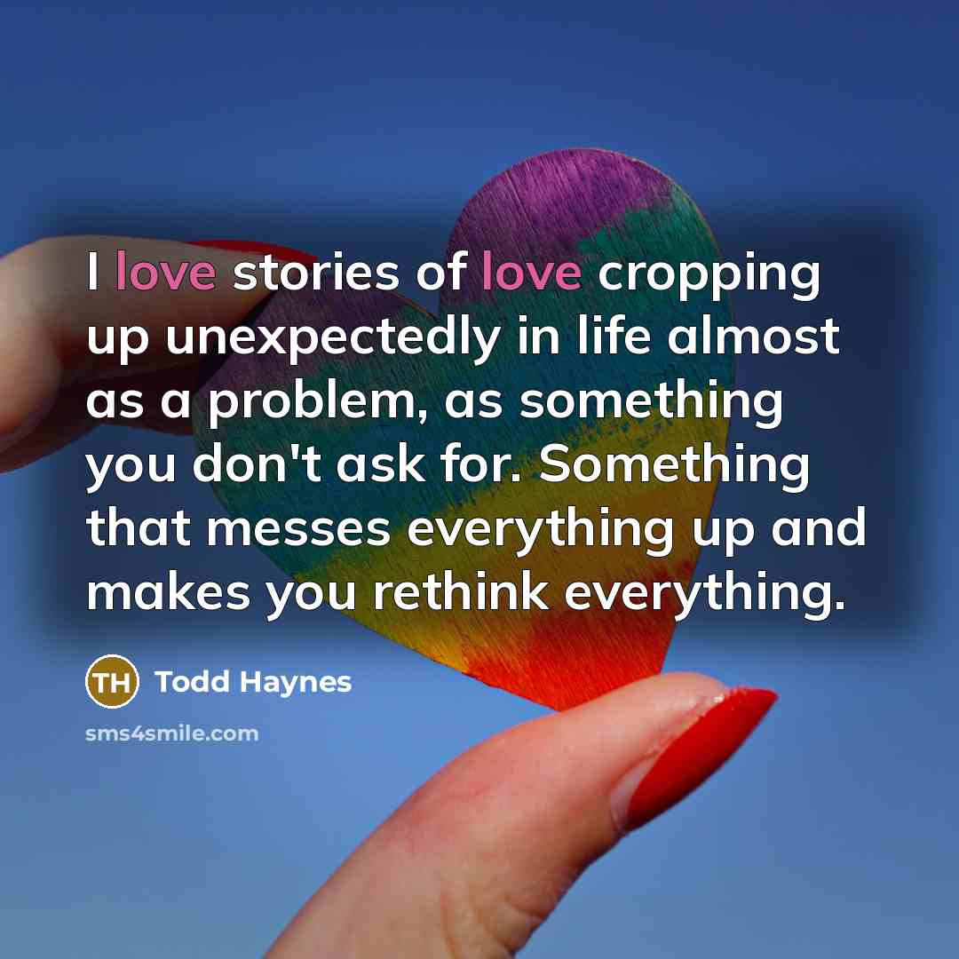 “I love stories of love cropping up unexpectedly in life…” quote by Todd Haynes