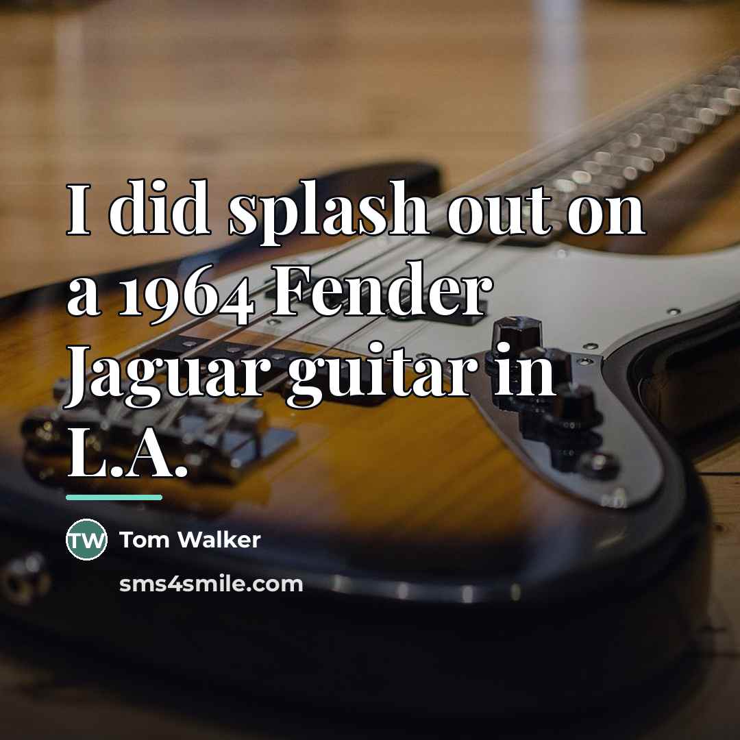 “I did splash out on a 1964 Fender Jaguar guitar…” quote by Tom Walker