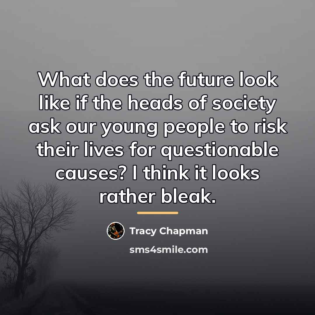 “What does the future look like if the heads of…” quote by Tracy Chapman