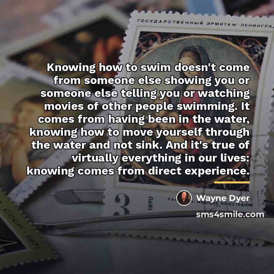 “Knowing how to swim doesn't come from someone else showing…” quote by Wayne Dyer