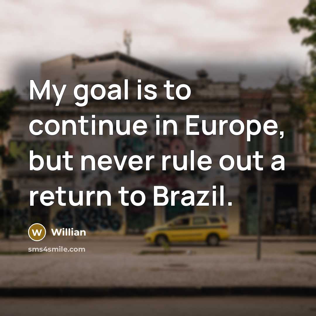 “My goal is to continue in Europe, but never rule…” quote by Willian