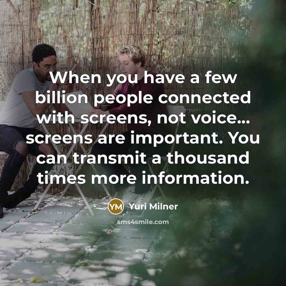 “When you have a few billion people connected with screens,…” quote by Yuri Milner